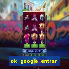 ok google entrar em jogo de c****